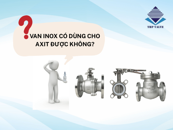 van inox có dùng cho axit được không