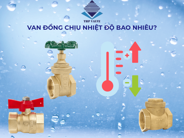 van đồng chịu nhiệt độ bao nhiêu