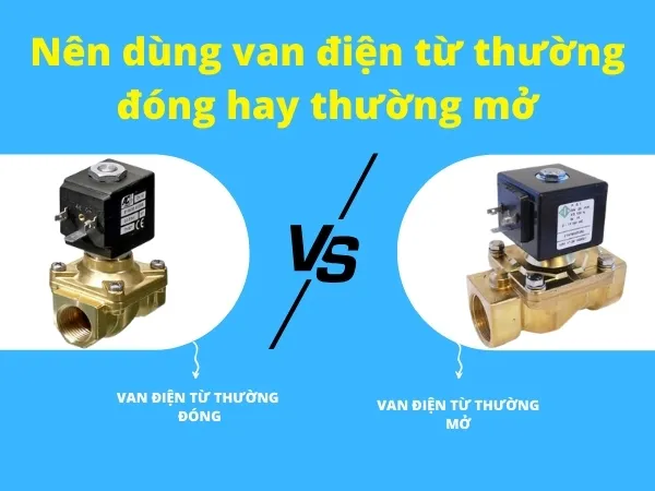 Nên dùng van điện từ thường đóng hay thường mở