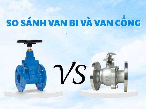 So sánh van bi và van cổng: Nên chọn loại nào?