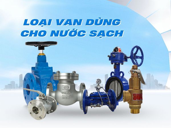 Các loại van dùng cho nước sạch phổ biến nhất hiện nay