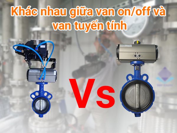 Sự khác nhau giữa van on/off và van tuyến tính
