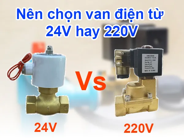 Nên chọn van điện từ 24V hay 220V