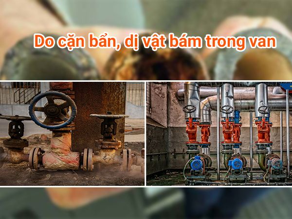 Nguyên nhân van đóng không kín là gì?