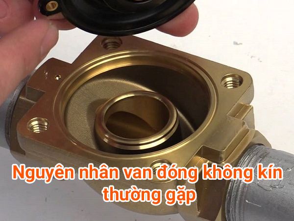 Nguyên nhân van đóng không kín là gì?