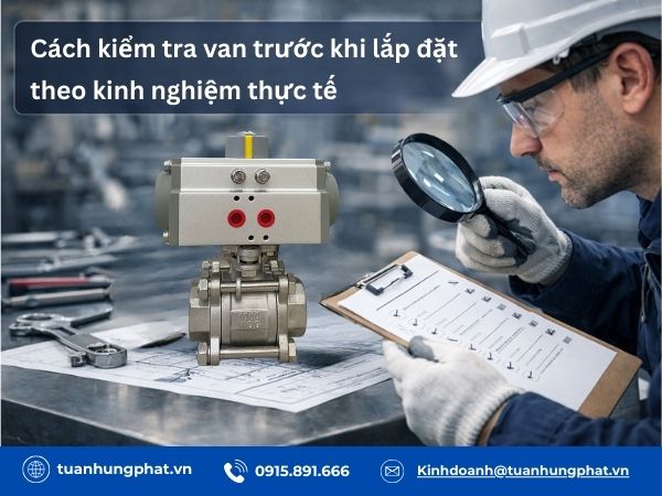 Cách kiểm tra van trước khi lắp đặt