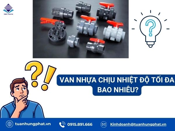 Van nhựa chịu nhiệt độ tối đa bao nhiêu?