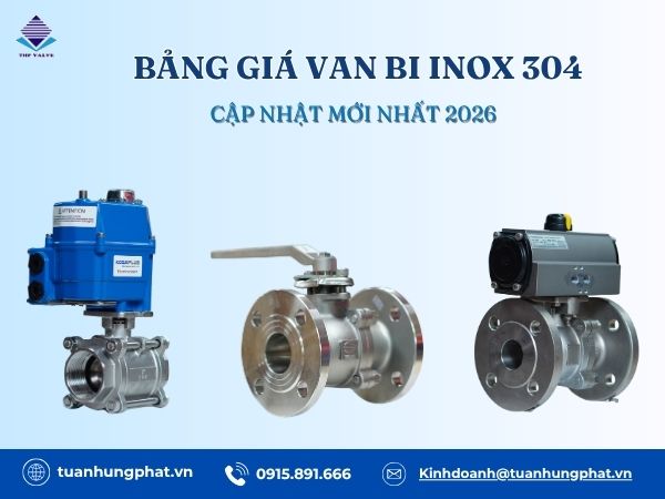 Bảng giá van bi inox 304 chính hãng – Cập nhật mới nhất 2026