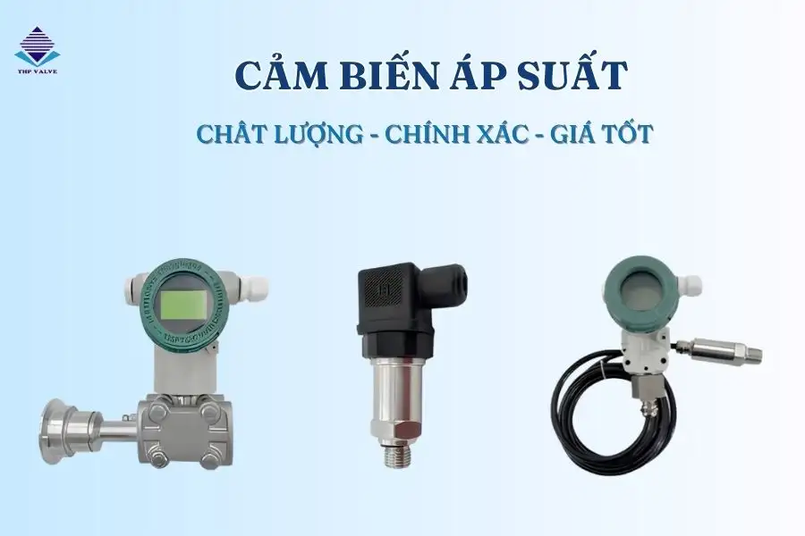 Cảm biến áp suất được dùng để đo lường, kiểm soát áp suất trong hệ thống
